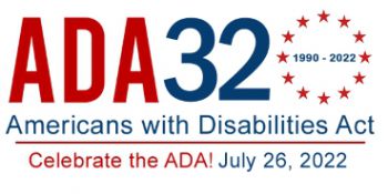 ADA32 (1990-2022) Americans with Disabilities Act. Celebrate the ADA! July 26, 2022.