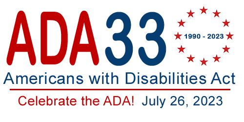 ADA 33 (1990-2023) Americans with Disabilities Act. Celebrate the ADA! July 26, 2023.