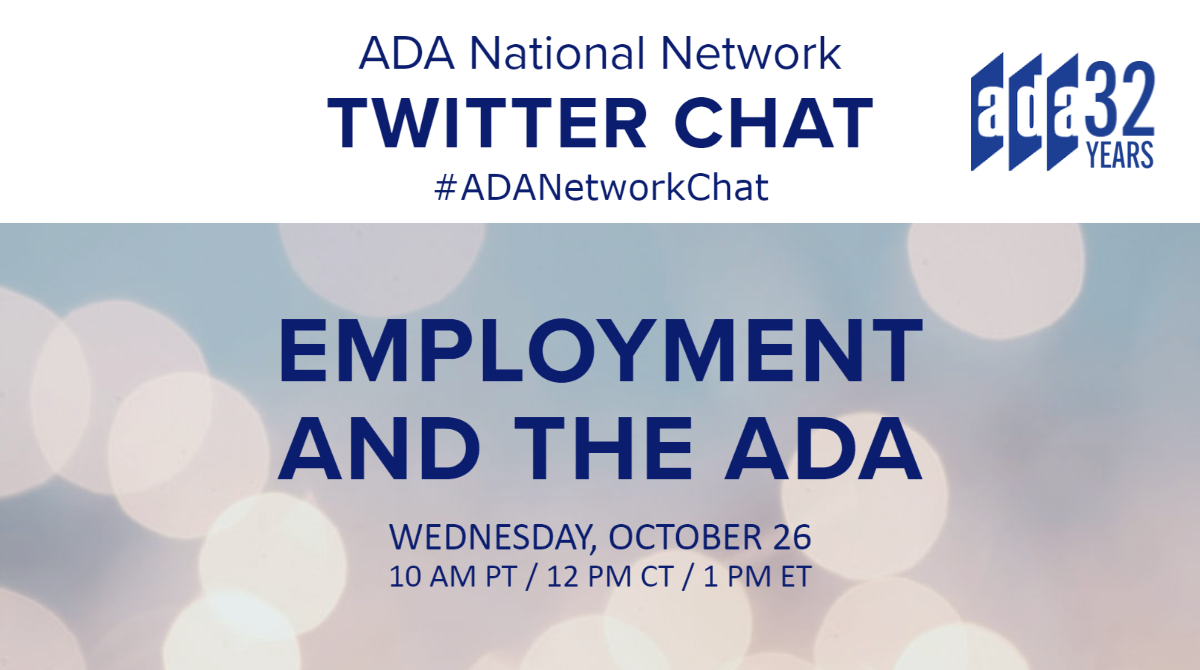 Twitter Chat Flyer reading "ADA National Network Twitter Chats #ADANetworkChat Employment and the ADA Wednesday, October 26th 10 AM PT / 12 PM CT / 1 PM ET"