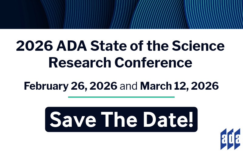 2026 ADA State of the Science Conference is February 26, 2026 and March 12, 2026. Save the date!